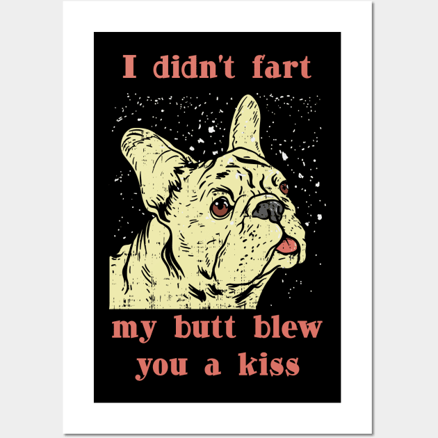 I didnt Fart my but blew you a Kiss Frenchie French Bulldog Wall Art by Riffize